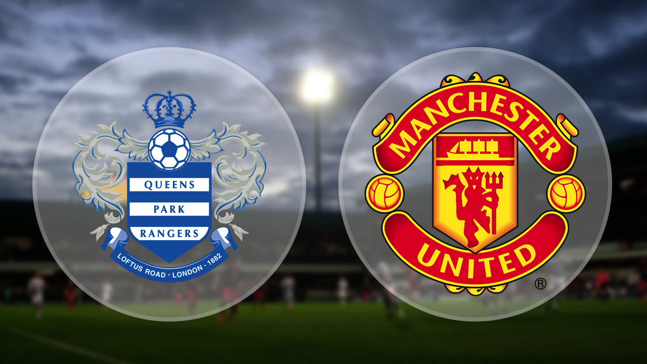พรีวิว: ควีนส์ พาร์ค เรนเจอร์ส พบ แมนเชสเตอร์ ยูไนเต็ด